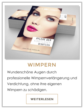 WEITERLESEN WIMPERN Wundersch�ne Augen durch professionelle Wimpernverl�ngerung und Verdichtung, ohne Ihre eigenen Wimpern zu sch�digen.