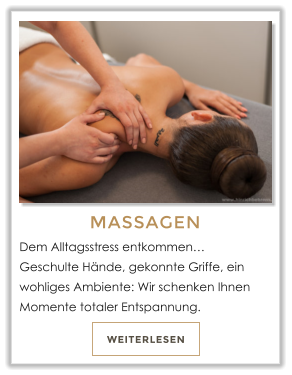 WEITERLESEN MASSAGEN Dem Alltagsstress entkommen�Geschulte H�nde, gekonnte Griffe, ein wohliges Ambiente: Wir schenken Ihnen Momente totaler Entspannung.